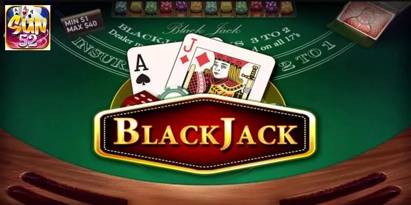 Game bài Blackjack SUN52 | Hướng dẫn cách chơi từ A - Z
