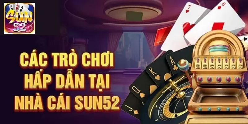 Giới thiệu SUN52 kho game khủng