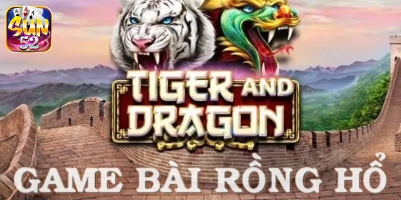Khám phá trò chơi Rồng Hổ Trực tuyến tại SUN52