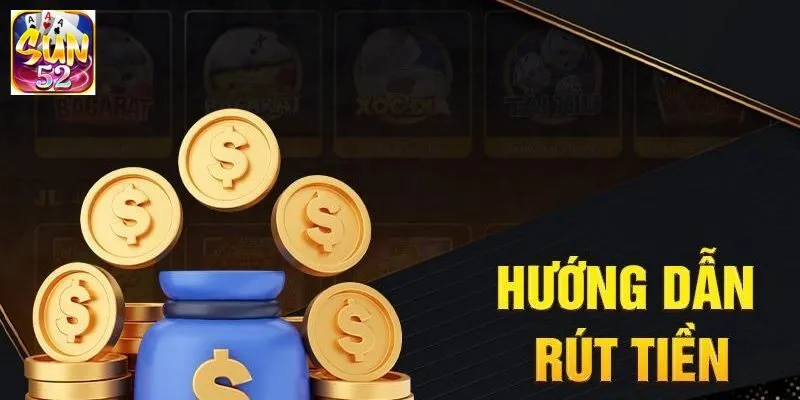 Hướng dẫn cách rút tiền SUN52 nhanh chóng và hiệu quả 