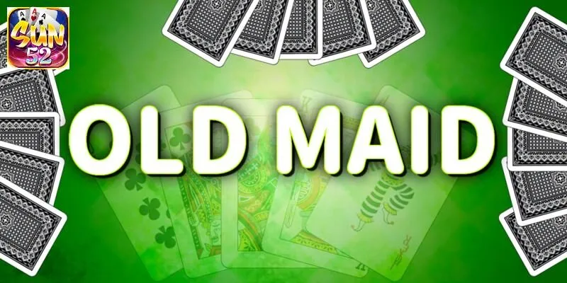 Old Maid là gì | Hướng dẫn chơi game tại Cổng game SUN52